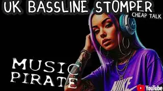 UK BASSLINE STOMPER 2026 - CHEAP TALK (CHRISTOPHERUKGOSBORN) MUSIC PIRATE 