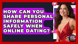 How Can You Share Personal Information Safely When Online Dating? - Your Online Dating Guru