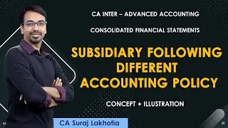 CA Inter | Advanced Accounting | Consolidation | Subsidiary - Different Accounting Policy | CA Suraj