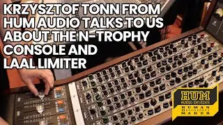 Krzysztof Tonn From Hum Audio Talks To Us About The N-Trophy Console And LAAL limiter