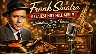 Frank Sinatra Greatest Hits 🎷 Vintage Jazz & Swing Classics | Timeless Oldies Playlist