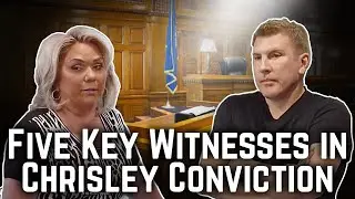 Why Chrisleys Were Convicted: 5 Most Important Witnesses | Lawyer Explains