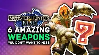 Monster Hunter Rise PC | 6 Amazing Weapons You Don't Want to Miss!