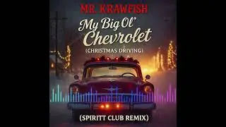 Mr Krawfish &ndash; My Big Ol&rsquo; Chevrolet (Christmas Driving )(Spiritt Club Remix)
