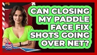 Can Closing My Paddle Face Fix Shots Going Over Net?
