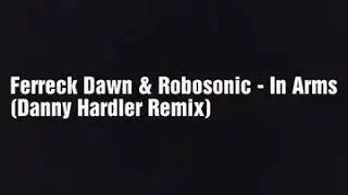 Ferreck Dawn & Robosonic - In Arms (Danny Hardler Remix)