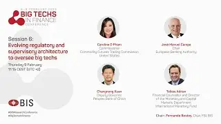 Session 6: Evolving regulatory and supervisory architecture to oversee big techs