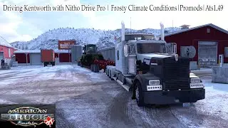 American Truck Simulator| Nitho Drive Pro|Kentwortw900|FarmMachinary Frosty Climate|Ats 1.49