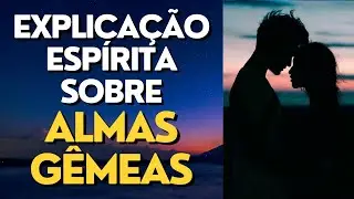 ALMAS G&Ecirc;MEAS E AMORES DE OUTRAS VIDAS I Mensagem Esp&iacute;rita Para Voc&ecirc;