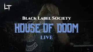 Black Label Society - House of Doom LIVE