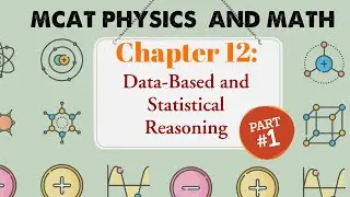 MCAT Physics and Math: Chapter 12 - Data-Based and Statistical Reasoning (1/2)