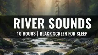 River Sounds – 10 Hours – Black Screen | Deep Sleep, Relax, Calm