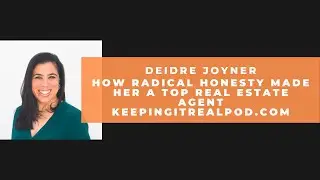 Deidre Joyner - How Radical Honesty Made Her A Top Real Estate Agent