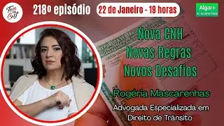 #218 - Nova CNH Novas Regras Novos Desafios - Rogéria Mascarenhas