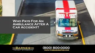 Who Pays For An Ambulance After A Car Accident? | The Barnes Firm Injury Attorneys