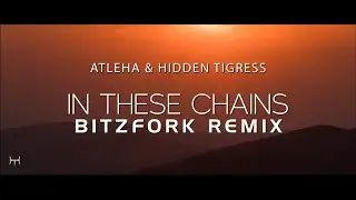 Atleha & Hidden Tigress - In These Chains (Bitzfork Remix)