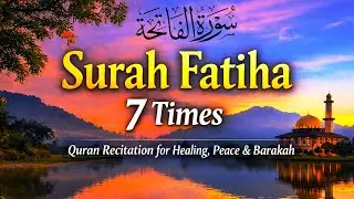 Surah Al-Fatiha Repeated 7 Times | Powerful Quran Recitation for Healing, Peace & Barakah