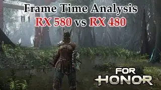 RX 580 vs RX 480 Frame Time Analysis - For Honor [VIKING'S STORY MODE]