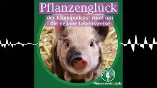 2. Folge - Fleischfakten - Pflanzengl&uuml;ck - ein Klimapodcast rund um die vegane Lebensweise