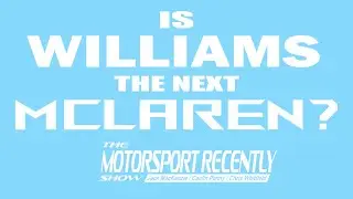 Is Williams the next McLaren? - The Motorsport Recently Show