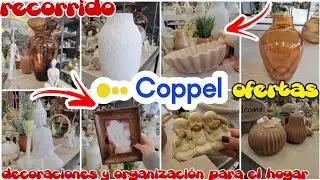 COPPEL RECORRIDO OFERTAS 🤑🥂 DECORACIONES Y ORGANIZACIÓN PARA EL HOGAR 😍❤️ 