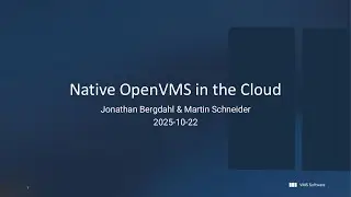 Jonathan Bergdahl & Martin Schneider  - Native OpenVMS in the Cloud