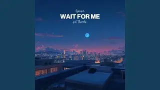 Wait For Me
