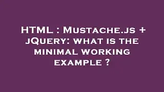 HTML : Mustache.js + jQuery: what is the minimal working example ?