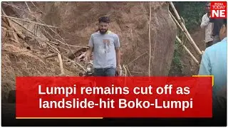 Assam: Lumpi remains cut off as landslide-hit Boko-Lumpi road stays blocked even after two days
