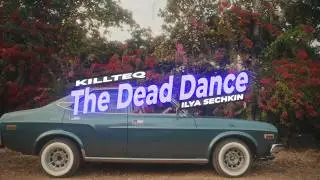 KILLTEQ x ILYA SECHKIN - The Dead Dance