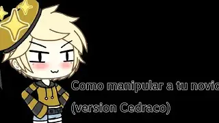 Cedraco Mini Video- Cómo Manipular a tu Novio