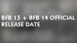 The Official BFB 13 & BFB 14 Release Date!