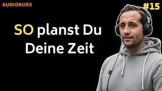 Deine Wochen- und Tagesplanung: der Schl&uuml;ssel, um deine Ziele zu erreichen [Audiokurs 15]