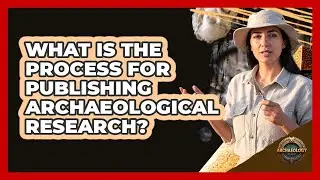 What Is The Process For Publishing Archaeological Research?