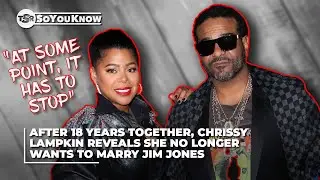 Chrissy Lampkin Reveals She No Longer Wants To Marry Jim Jones After Dating 18 Years | TSR SoYouKnow