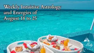 Weekly Intuitive Astrology and Energies of August 18 to 25 ~ Podcast