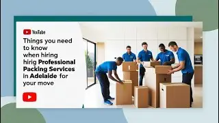 Things You Need To Know When Hiring Professional Packing Services in Adelaide for Your Move