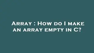 Array : How do I make an array empty in C?
