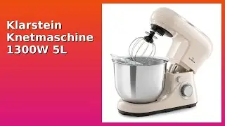 BEWERTUNG (2025): Klarstein Knetmaschine 1300W 5L. WESENTLICHE Einzelheiten