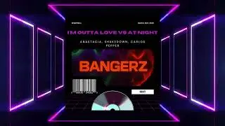 Anastacia, Shakedown, Carlos Pepper - I'm Outta Love vs At Night (WWWILL Bangerz Edit 2025)