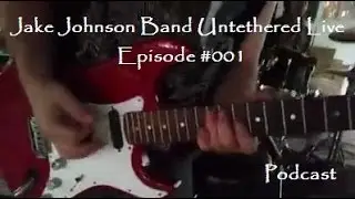 Jake Johnson Band Untethered Podcast #001