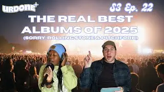 URDONE S3 Ep. 22 - The Real Best Albums of 2025 (Sorry, Rolling Stone & Pitchfork)