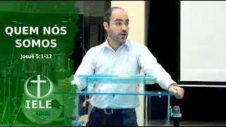 Pr.  Sérgio Abreu - Quem nós somos? | Josué 5:1-12