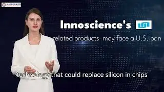 Innoscience's related products may face a U.S. ban