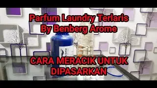 Unboxing Parfum Laundry Terlaris Dan Cara Meraciknya | Benberg Arome