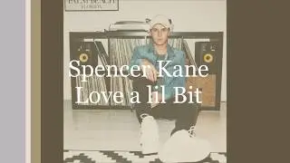 Spencer Kane- Love a Lil Bit Lyrics