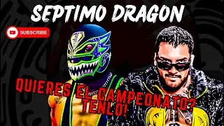 Quieres el campeonato? Tenlo! Septimo Dragon Lucha Voz Podcast