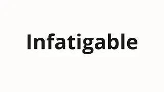 How to pronounce Infatigable
