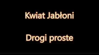 Kwiat Jabłoni - Drogi proste [Tekst]