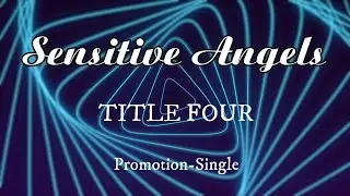 Sensitive Angels, Title Four, Promotion-Single, EDM, DJ, Festival, Dance, Disco, Electro, 80s, 90s
